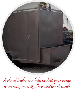 A closed trailer can help protect your cargo from rain, snow & other weather elements