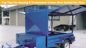 Tips For Buying A Tradesman Trailer